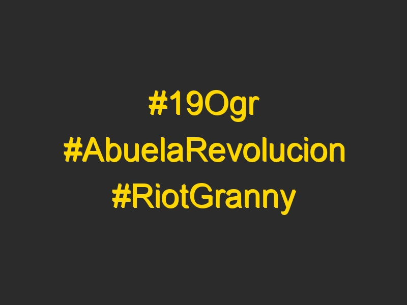 #19Ogr #AbuelaRevolucion #RiotGranny #wickedgranny #GreekRevolution #GlobalChange