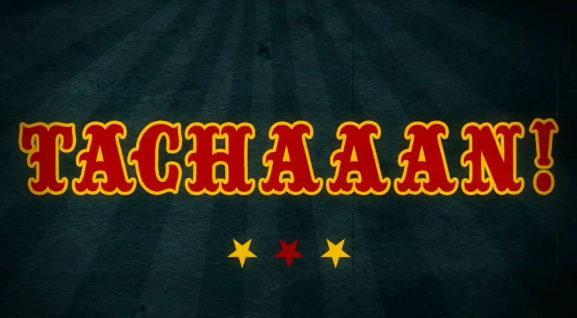 Tachaaan!