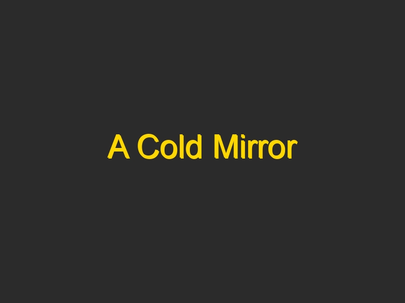 A Cold Mirror