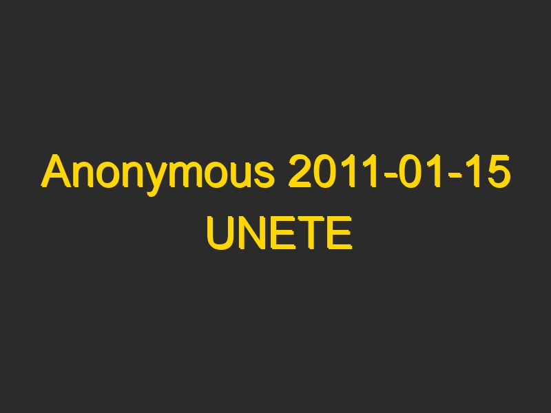 Anonymous 2011-01-15 UNETE