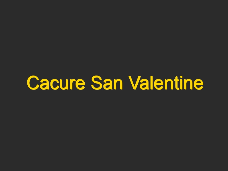 Cacure San Valentine