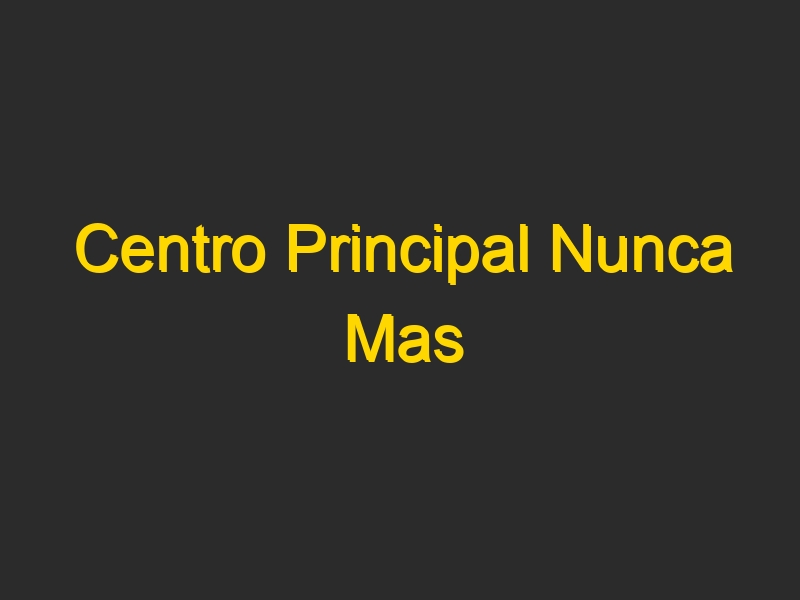 Centro Principal Nunca Mas