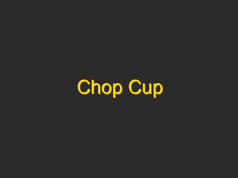 Chop Cup