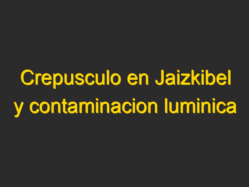 Crepusculo en Jaizkibel y contaminacion luminica