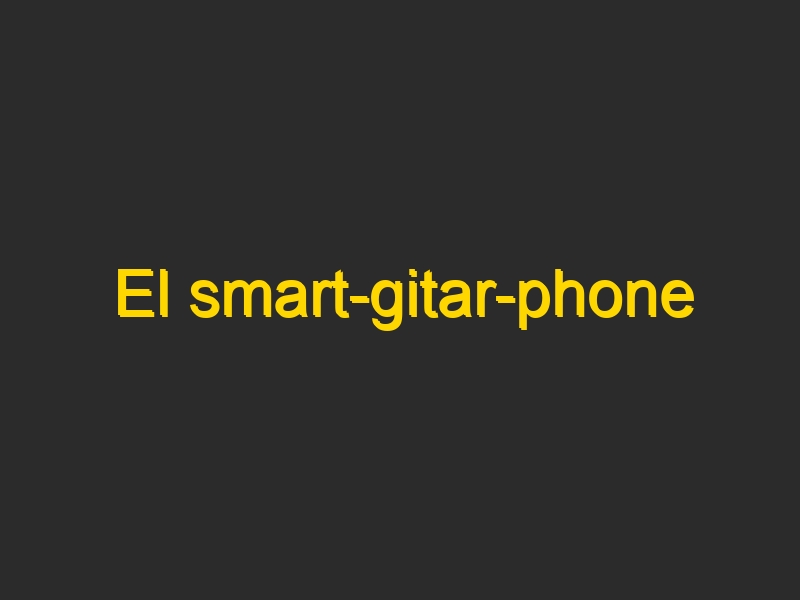 El smart-gitar-phone