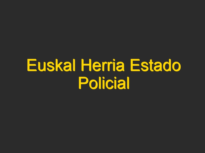 Euskal Herria Estado Policial