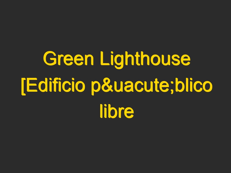 Green Lighthouse [Edificio público libre de CO2]