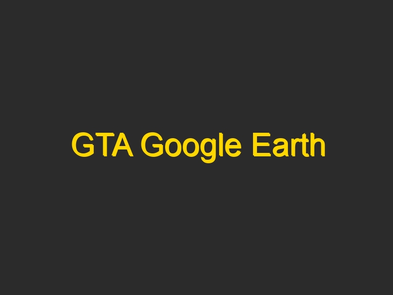 GTA Google Earth