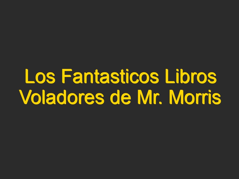 Los Fantasticos Libros Voladores de Mr. Morris Lessmore para iPad