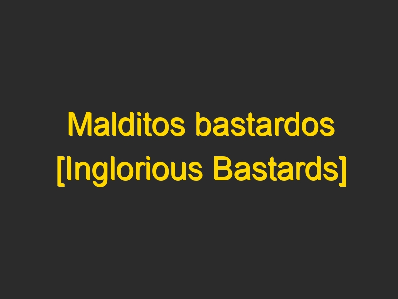 Malditos bastardos [Inglorious Bastards]