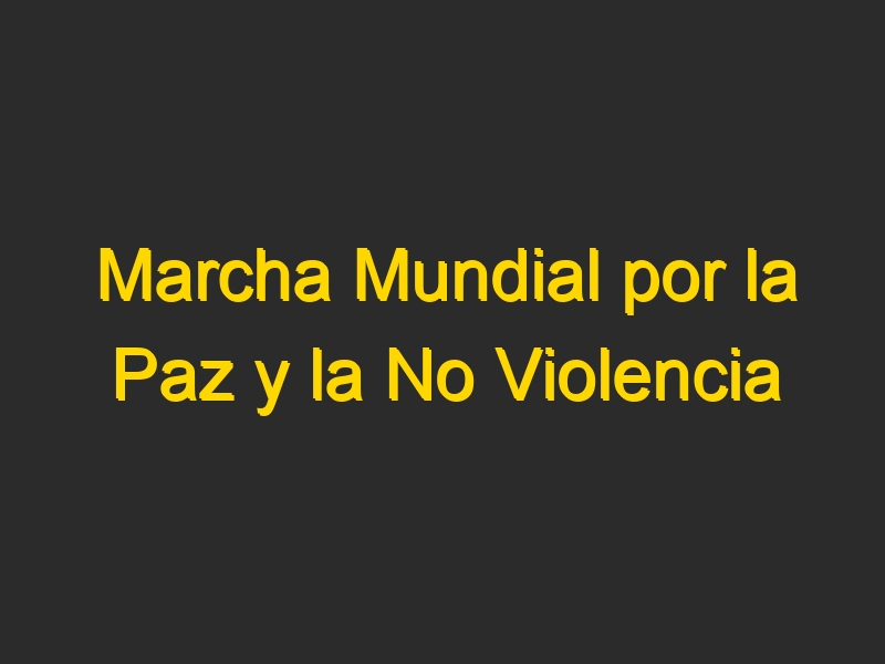 Marcha Mundial por la Paz y la No Violencia