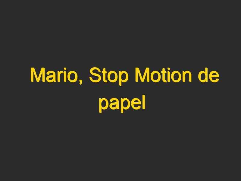 Mario, Stop Motion de papel