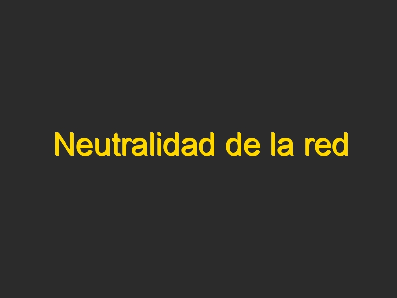 Neutralidad de la red