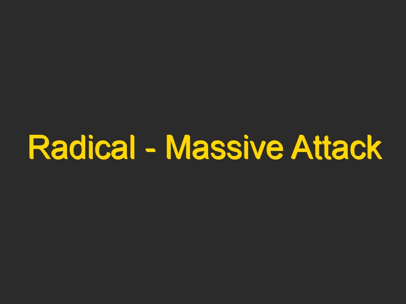 Radical – Massive Attack